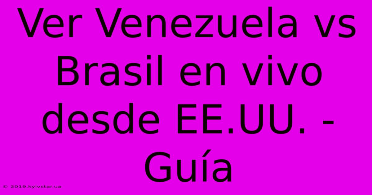 Ver Venezuela Vs Brasil En Vivo Desde EE.UU. - Guía