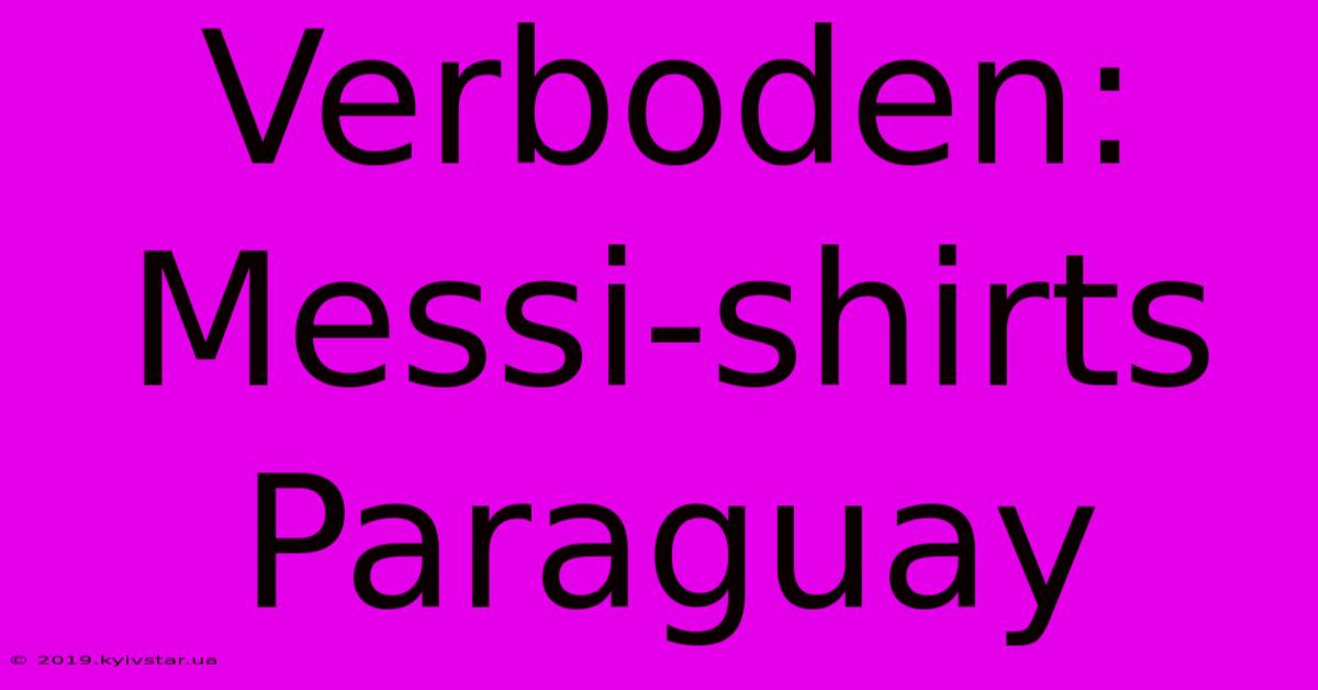 Verboden: Messi-shirts Paraguay