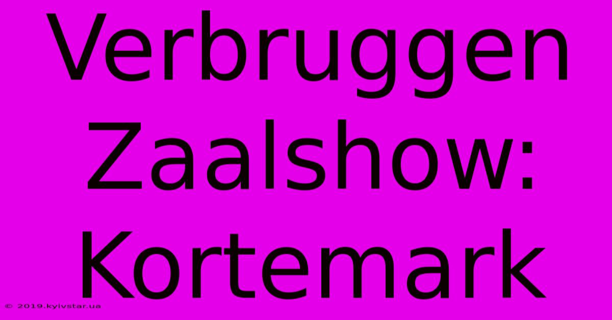 Verbruggen Zaalshow: Kortemark