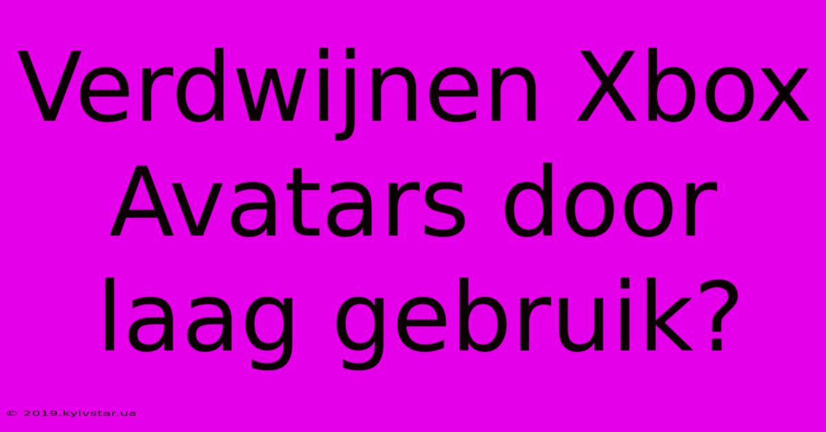 Verdwijnen Xbox Avatars Door Laag Gebruik?