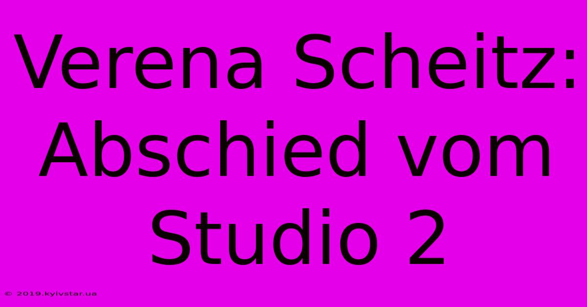 Verena Scheitz: Abschied Vom Studio 2