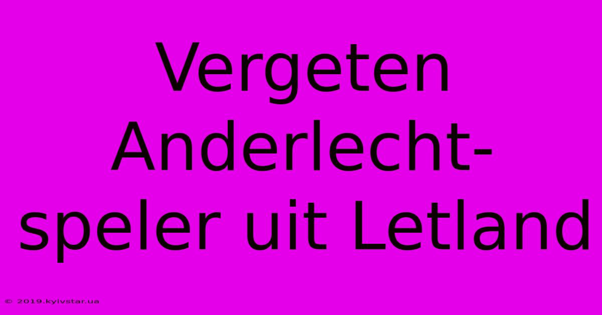 Vergeten Anderlecht-speler Uit Letland