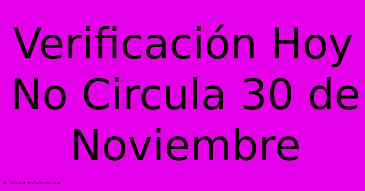 Verificación Hoy No Circula 30 De Noviembre