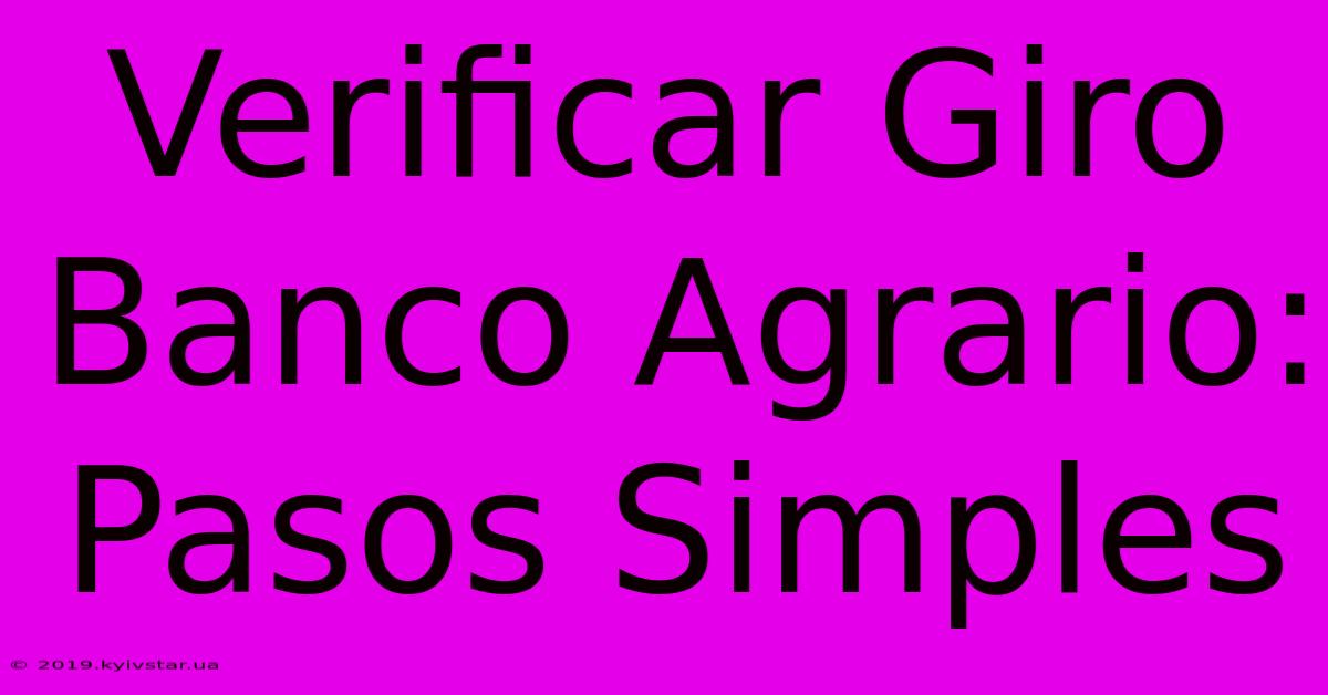 Verificar Giro Banco Agrario: Pasos Simples