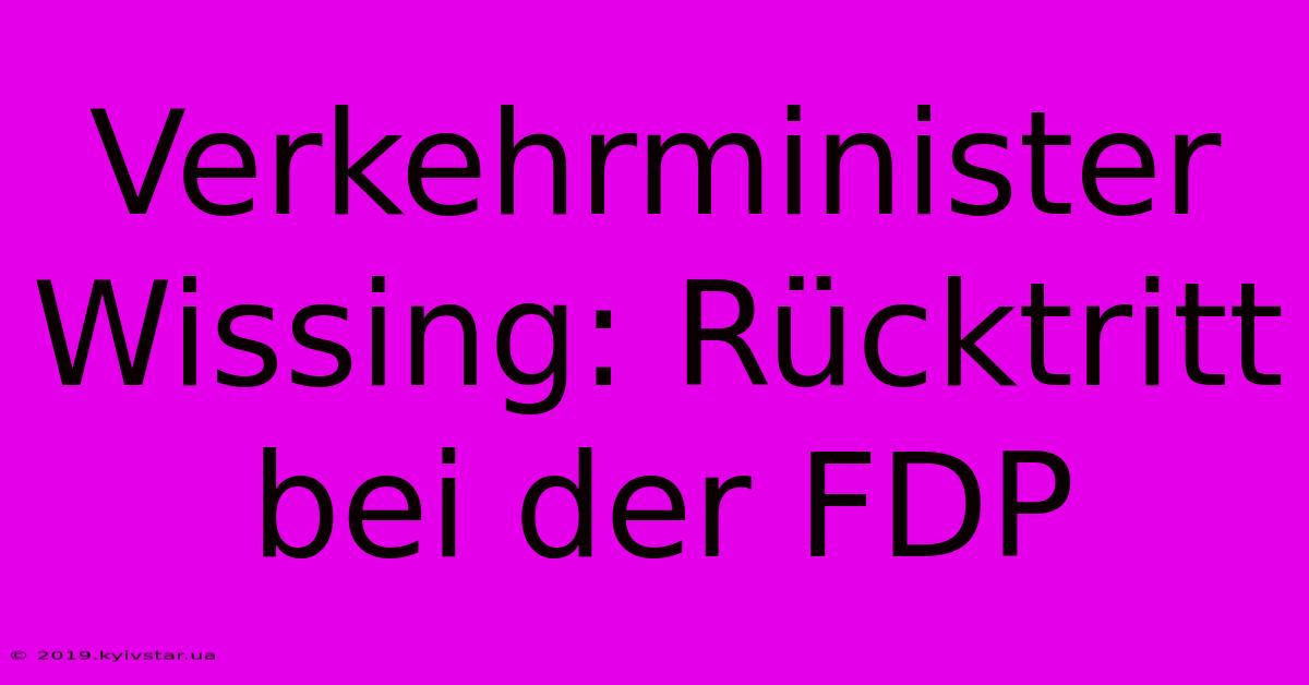 Verkehrminister Wissing: Rücktritt Bei Der FDP