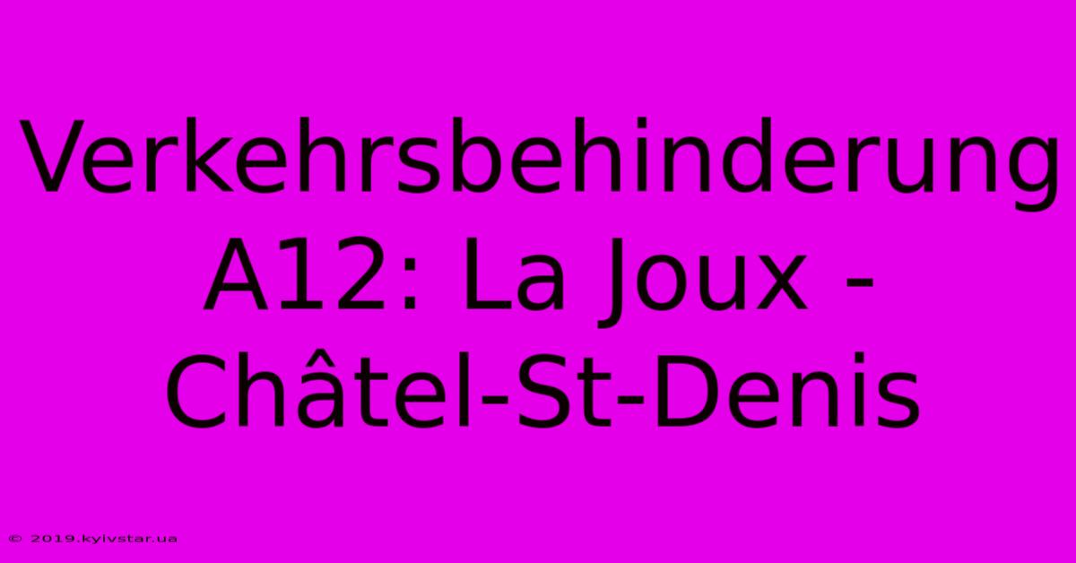 Verkehrsbehinderung A12: La Joux - Châtel-St-Denis