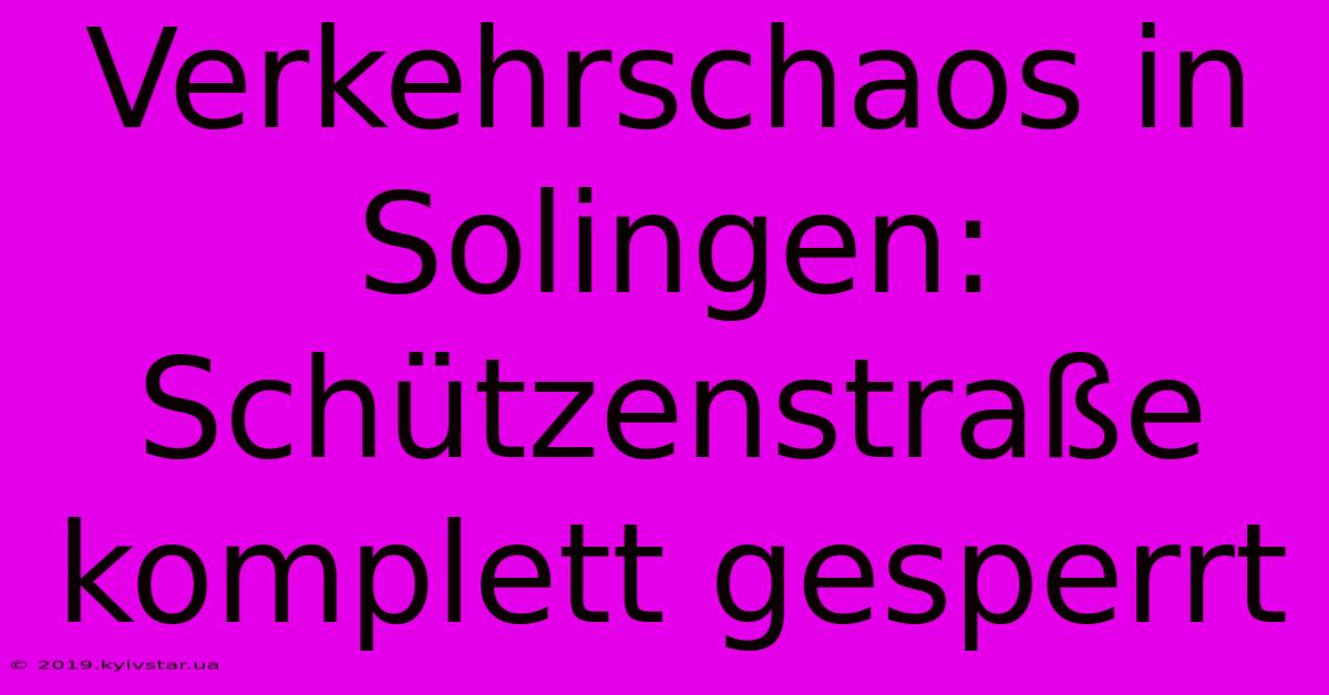 Verkehrschaos In Solingen: Schützenstraße Komplett Gesperrt