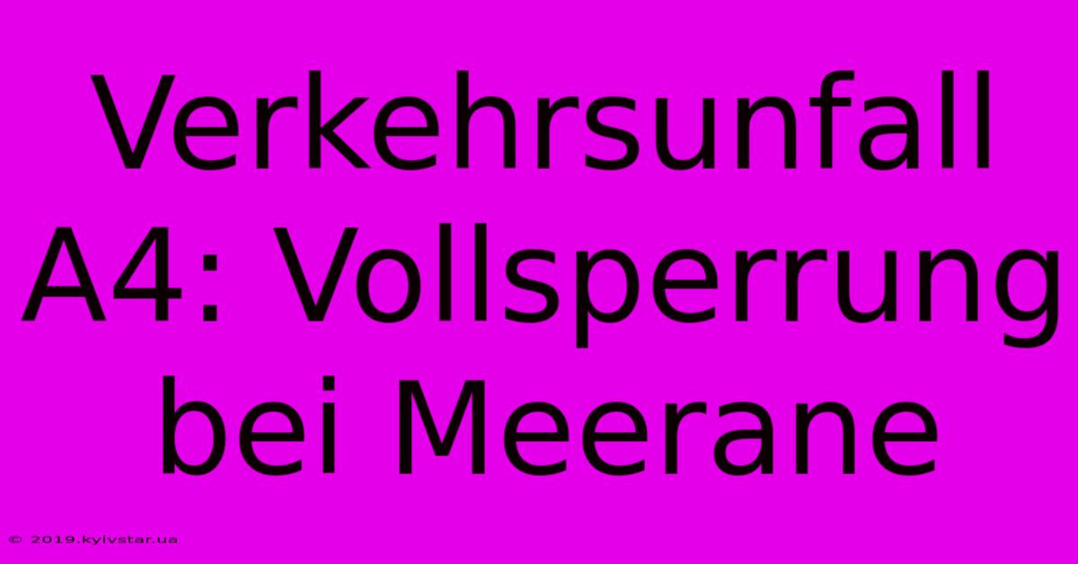 Verkehrsunfall A4: Vollsperrung Bei Meerane