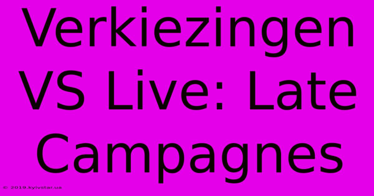 Verkiezingen VS Live: Late Campagnes