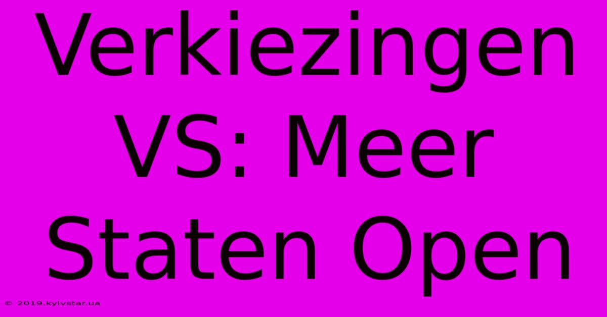 Verkiezingen VS: Meer Staten Open