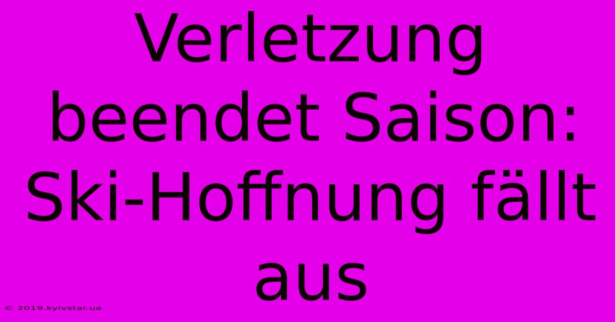 Verletzung Beendet Saison: Ski-Hoffnung Fällt Aus