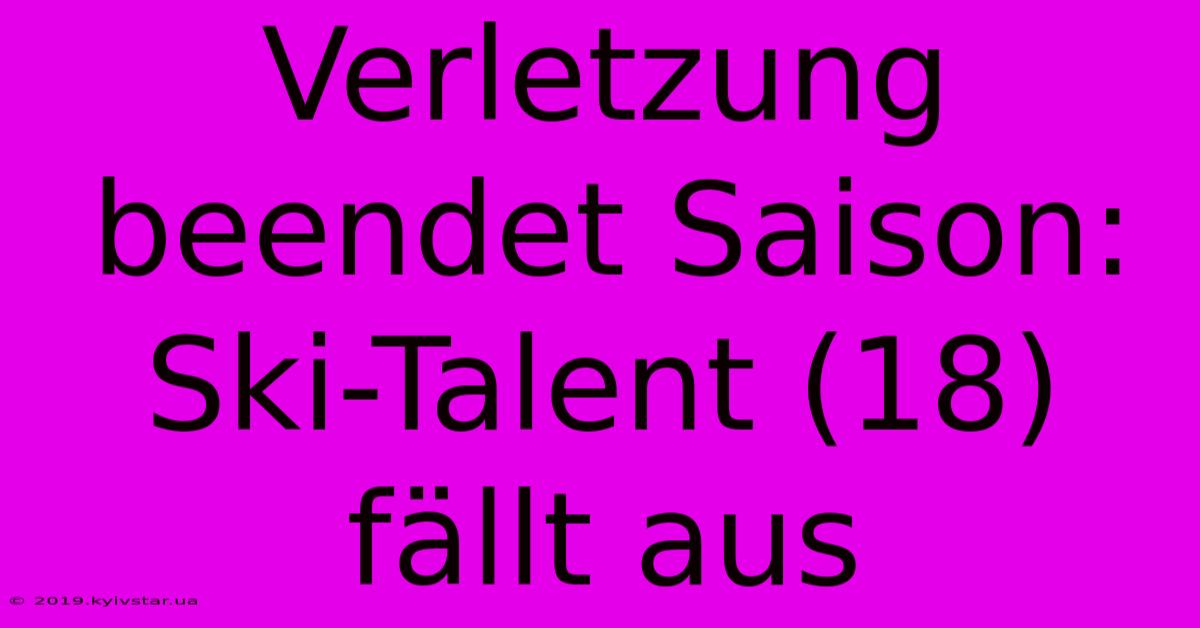 Verletzung Beendet Saison: Ski-Talent (18) Fällt Aus 