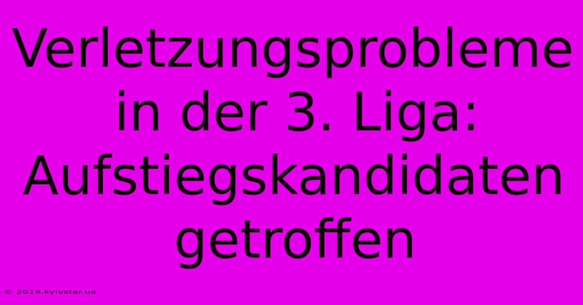 Verletzungsprobleme In Der 3. Liga: Aufstiegskandidaten Getroffen