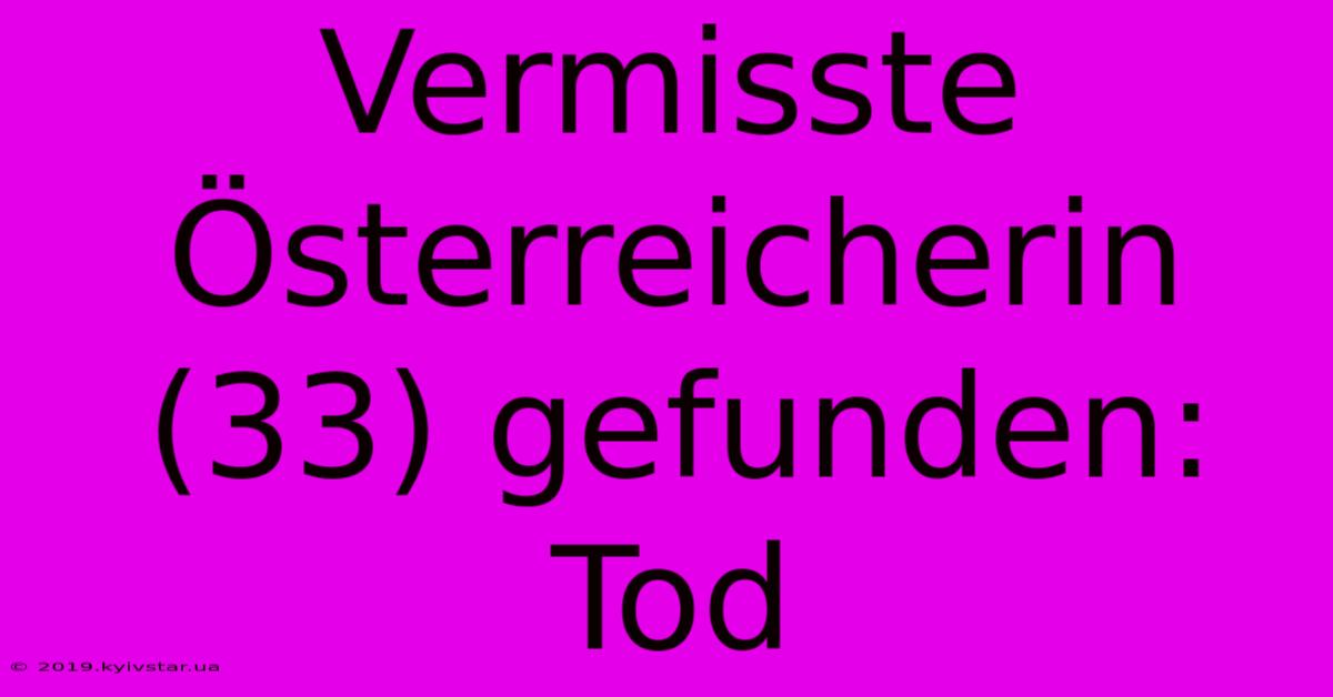 Vermisste Österreicherin (33) Gefunden: Tod