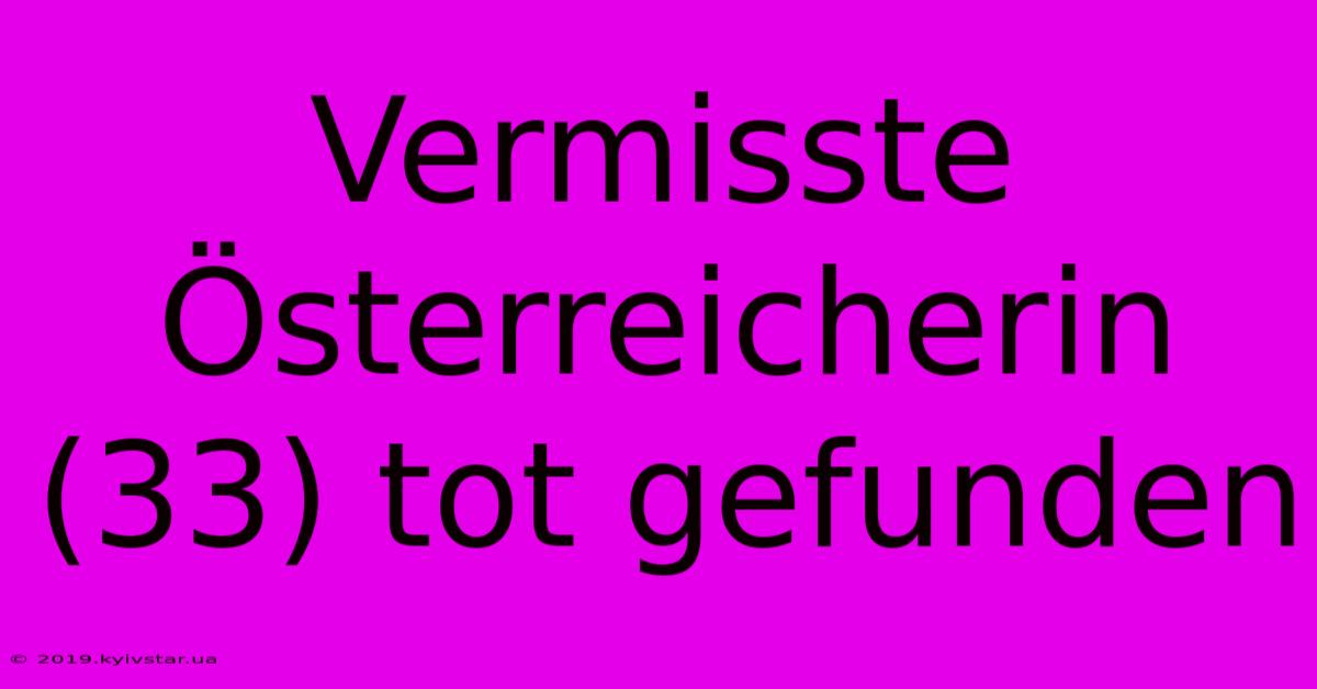 Vermisste Österreicherin (33) Tot Gefunden