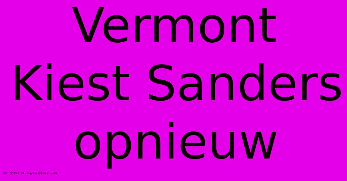 Vermont Kiest Sanders Opnieuw 