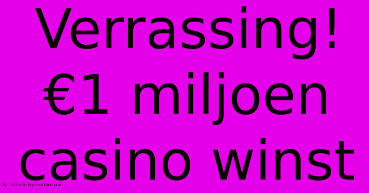 Verrassing! €1 Miljoen Casino Winst