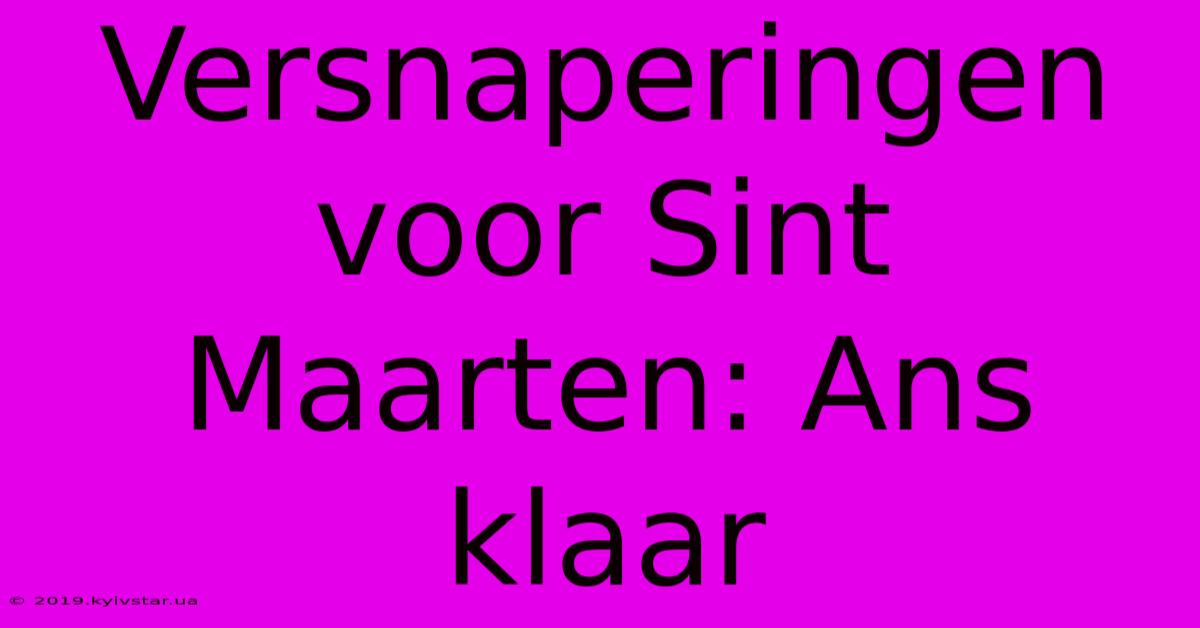 Versnaperingen Voor Sint Maarten: Ans Klaar 