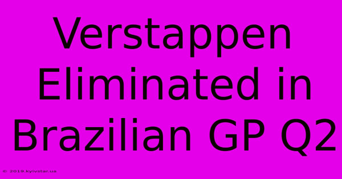 Verstappen Eliminated In Brazilian GP Q2