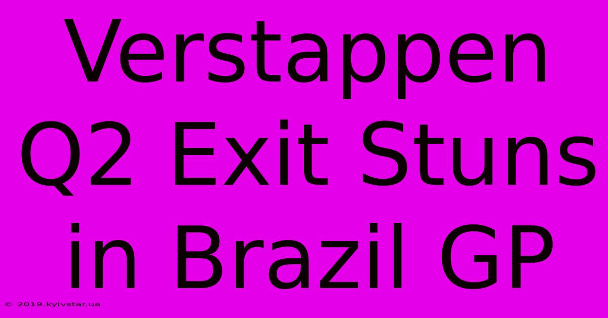 Verstappen Q2 Exit Stuns In Brazil GP 