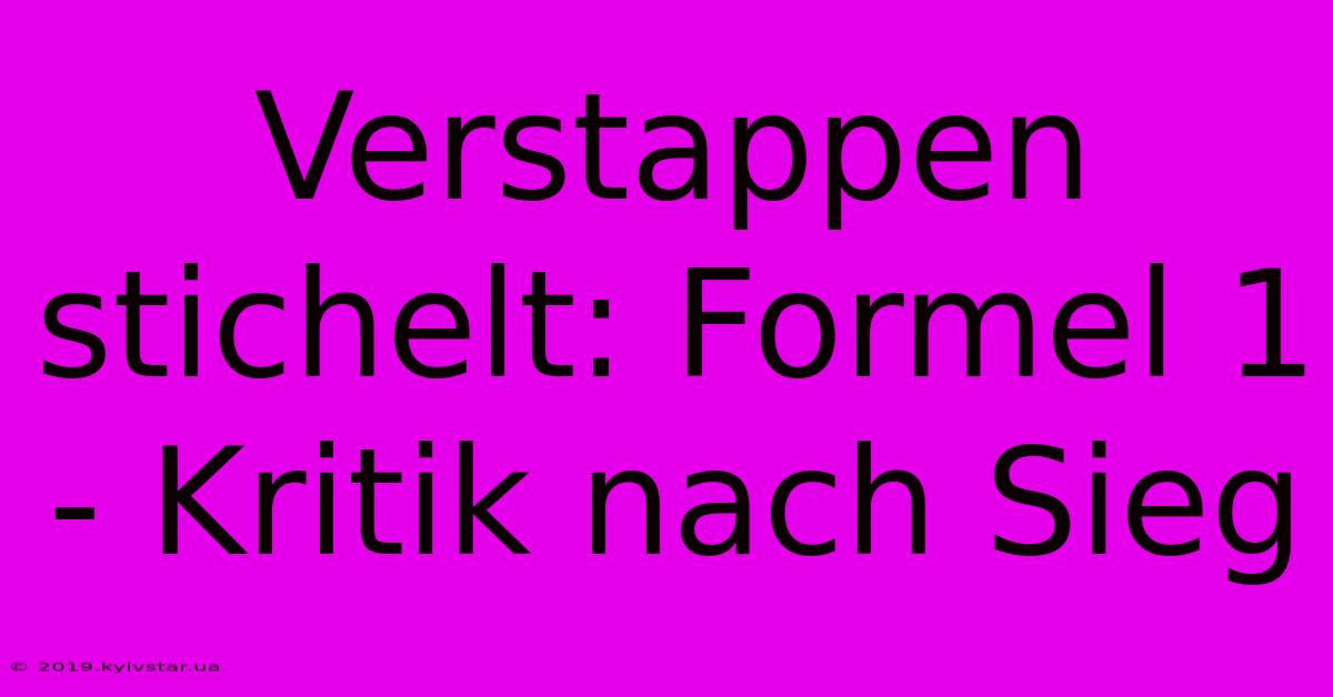 Verstappen Stichelt: Formel 1 - Kritik Nach Sieg 