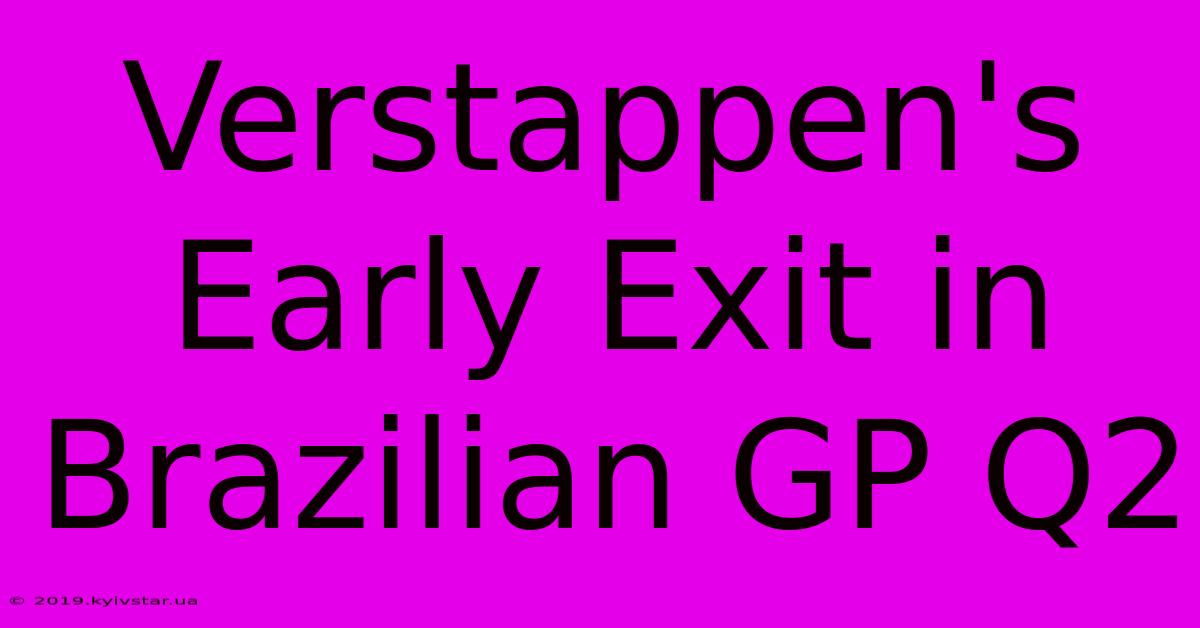 Verstappen's Early Exit In Brazilian GP Q2