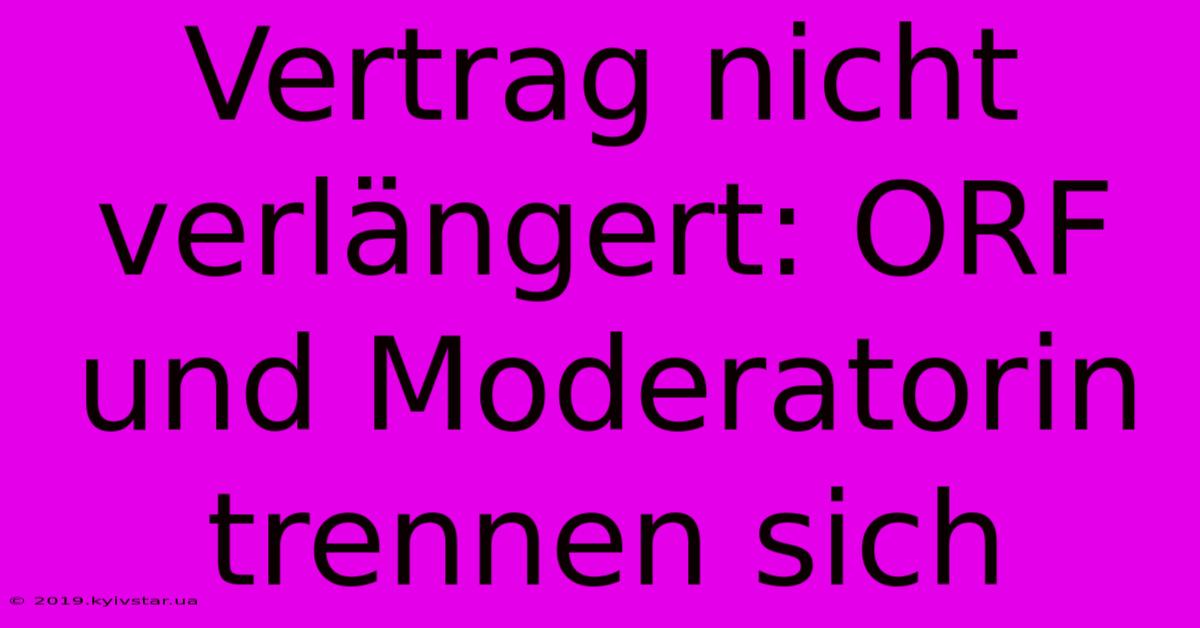 Vertrag Nicht Verlängert: ORF Und Moderatorin Trennen Sich