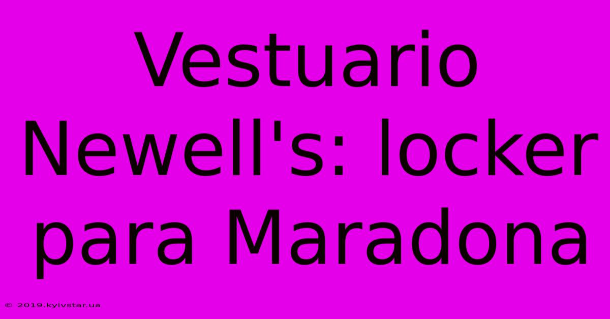 Vestuario Newell's: Locker Para Maradona