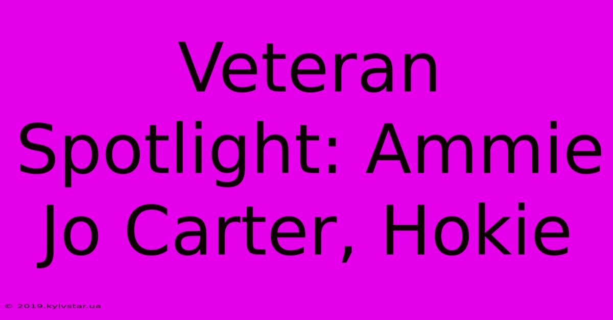 Veteran Spotlight: Ammie Jo Carter, Hokie