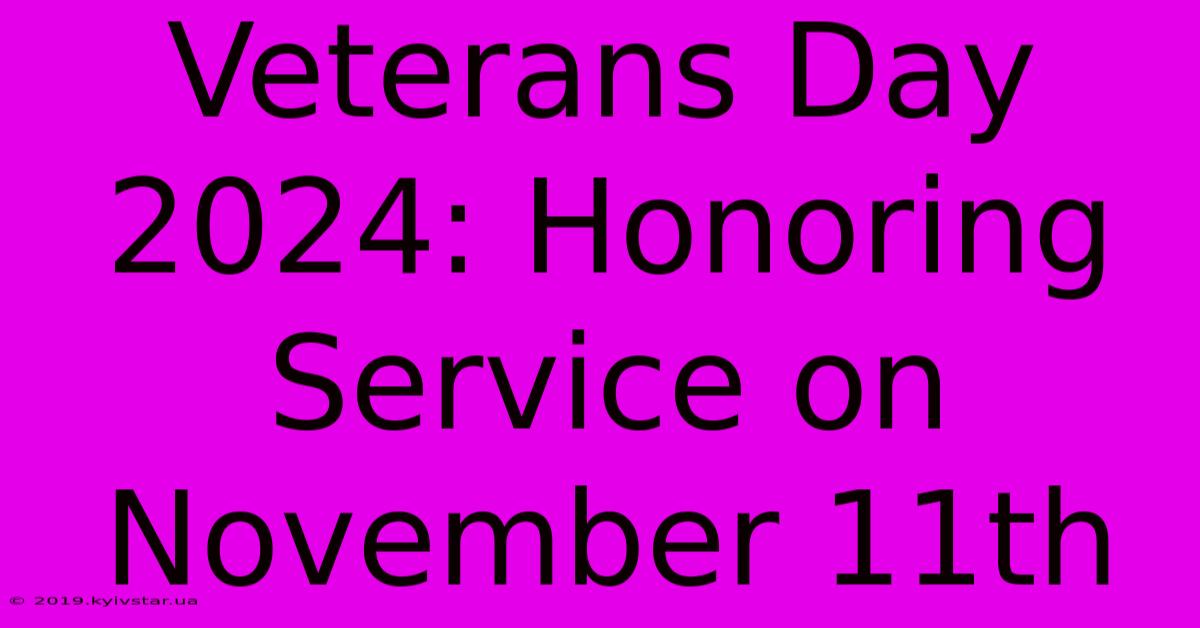 Veterans Day 2024: Honoring Service On November 11th