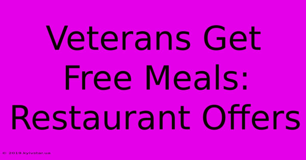 Veterans Get Free Meals: Restaurant Offers 