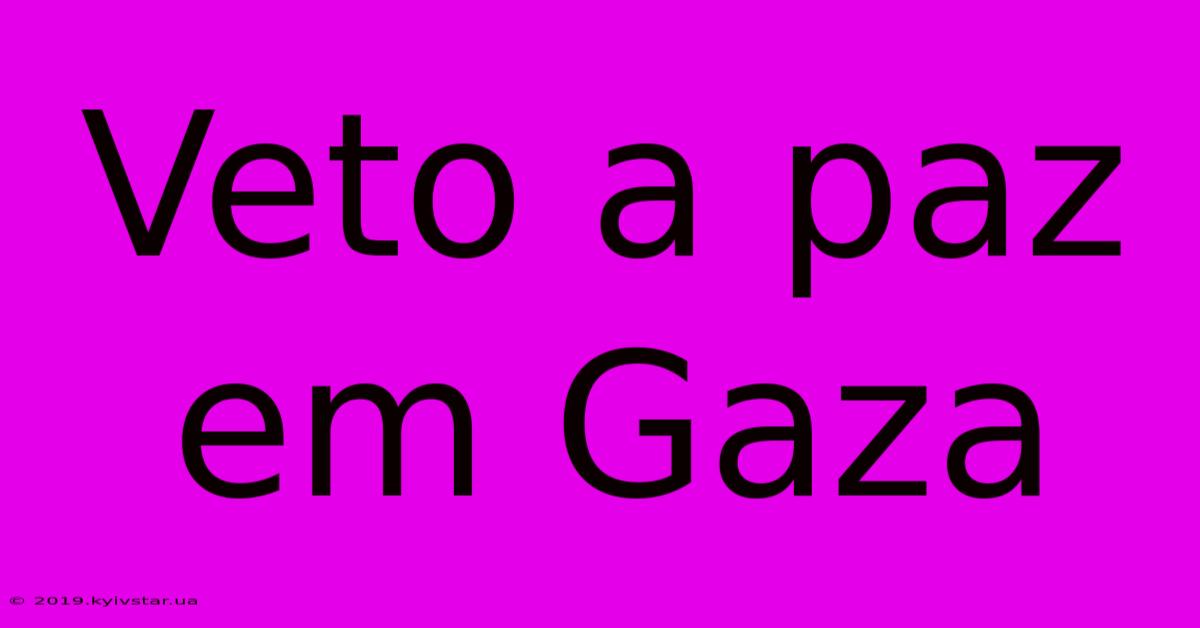 Veto A Paz Em Gaza