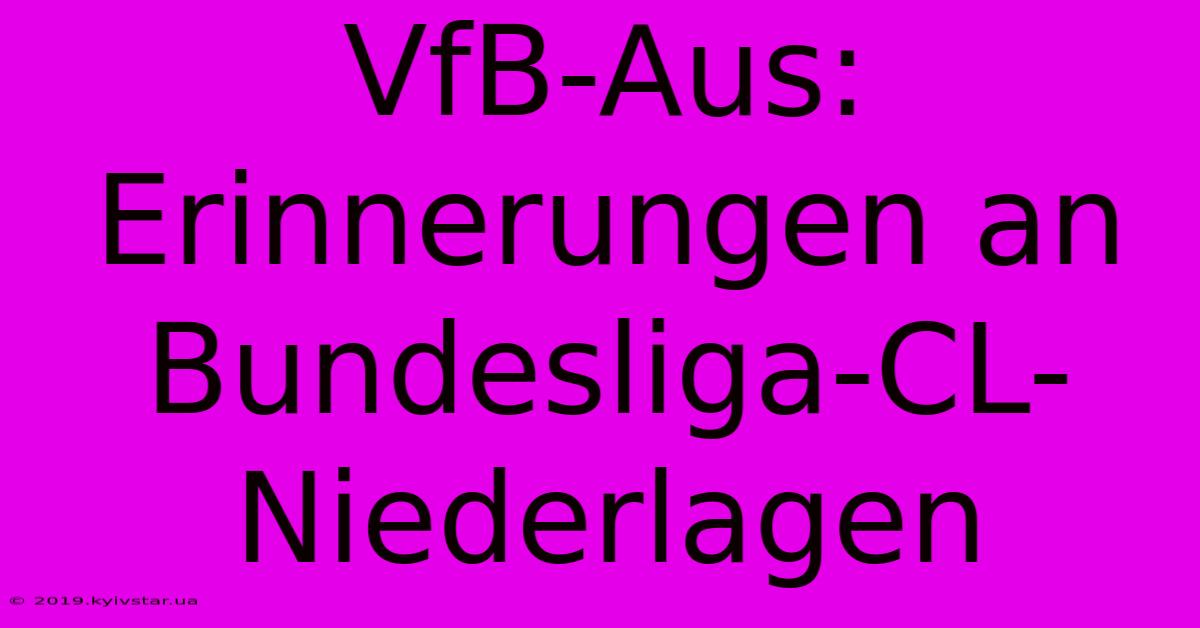 VfB-Aus: Erinnerungen An Bundesliga-CL-Niederlagen