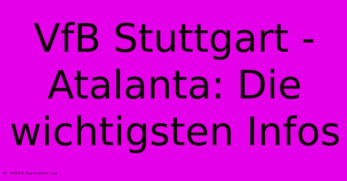 VfB Stuttgart - Atalanta: Die Wichtigsten Infos