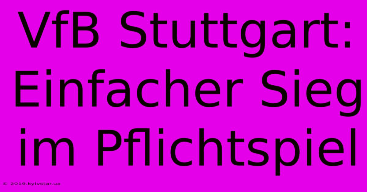 VfB Stuttgart: Einfacher Sieg Im Pflichtspiel