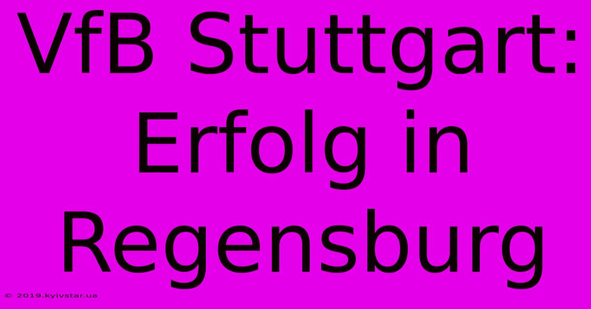 VfB Stuttgart: Erfolg In Regensburg