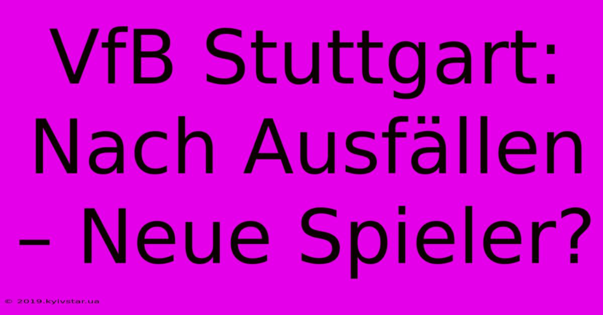 VfB Stuttgart: Nach Ausfällen – Neue Spieler?