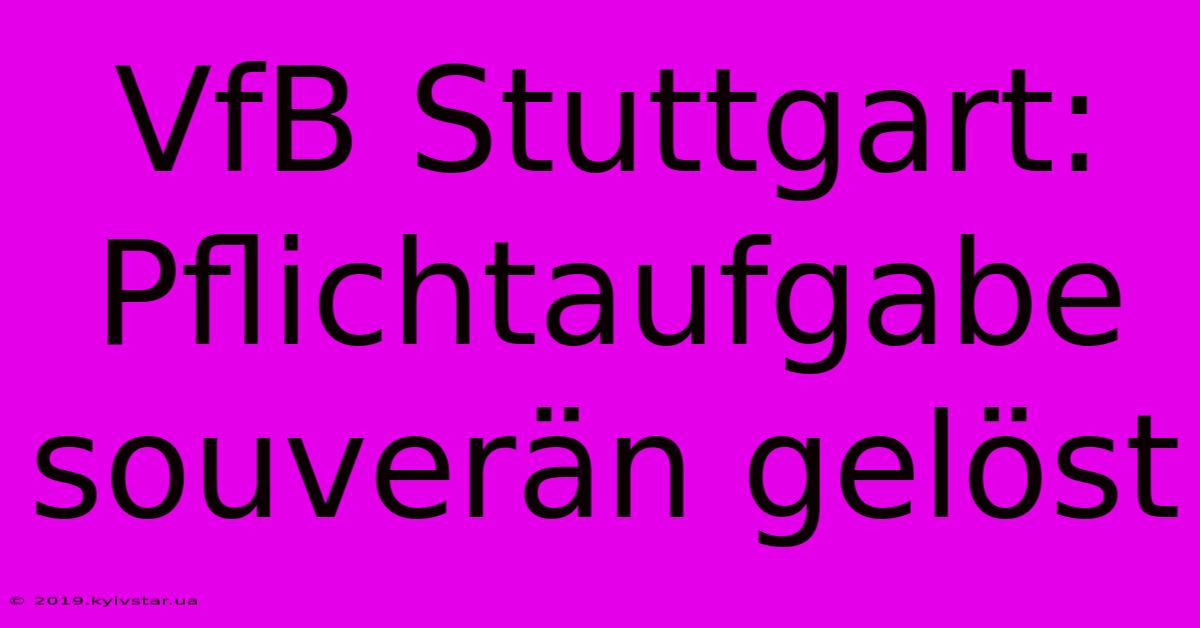 VfB Stuttgart: Pflichtaufgabe Souverän Gelöst