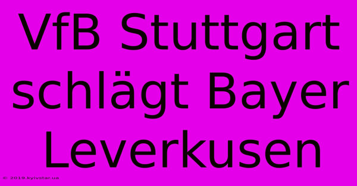 VfB Stuttgart Schlägt Bayer Leverkusen