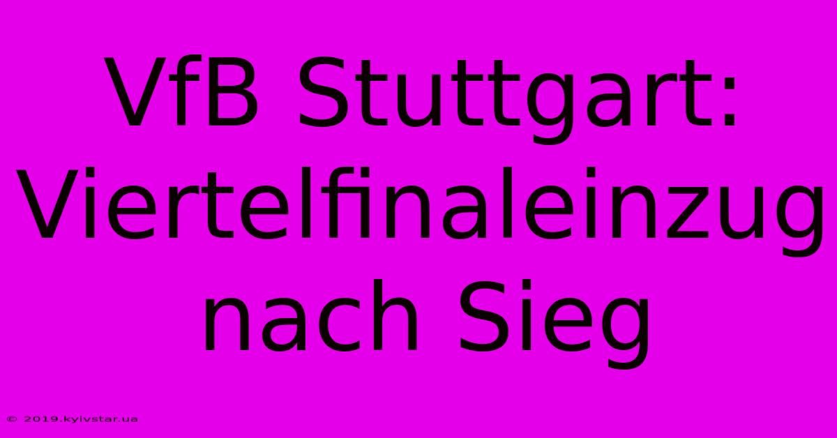 VfB Stuttgart: Viertelfinaleinzug Nach Sieg