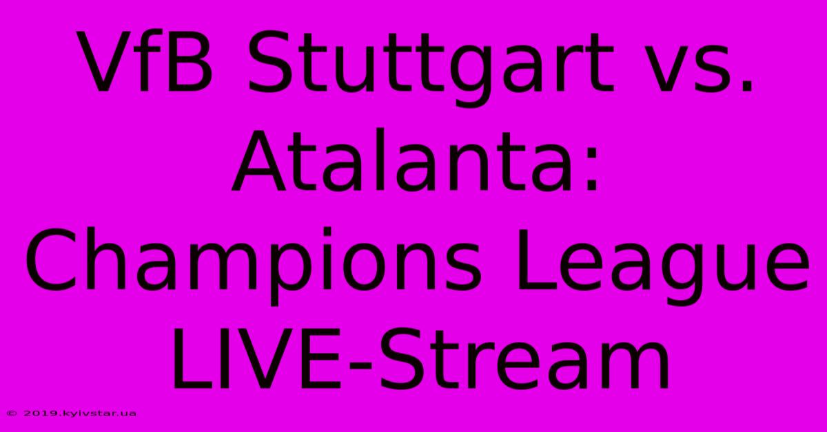 VfB Stuttgart Vs. Atalanta: Champions League LIVE-Stream 