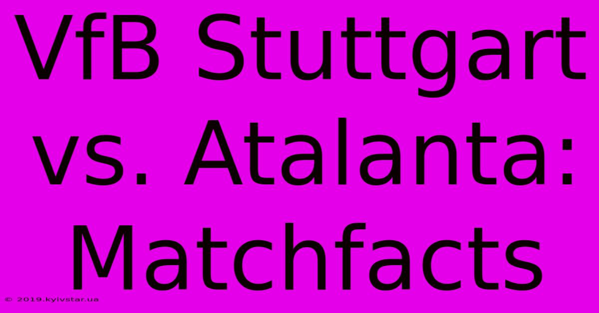 VfB Stuttgart Vs. Atalanta: Matchfacts