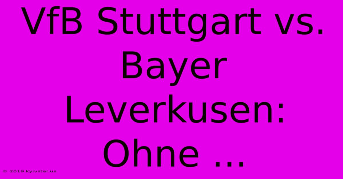 VfB Stuttgart Vs. Bayer Leverkusen: Ohne ... 