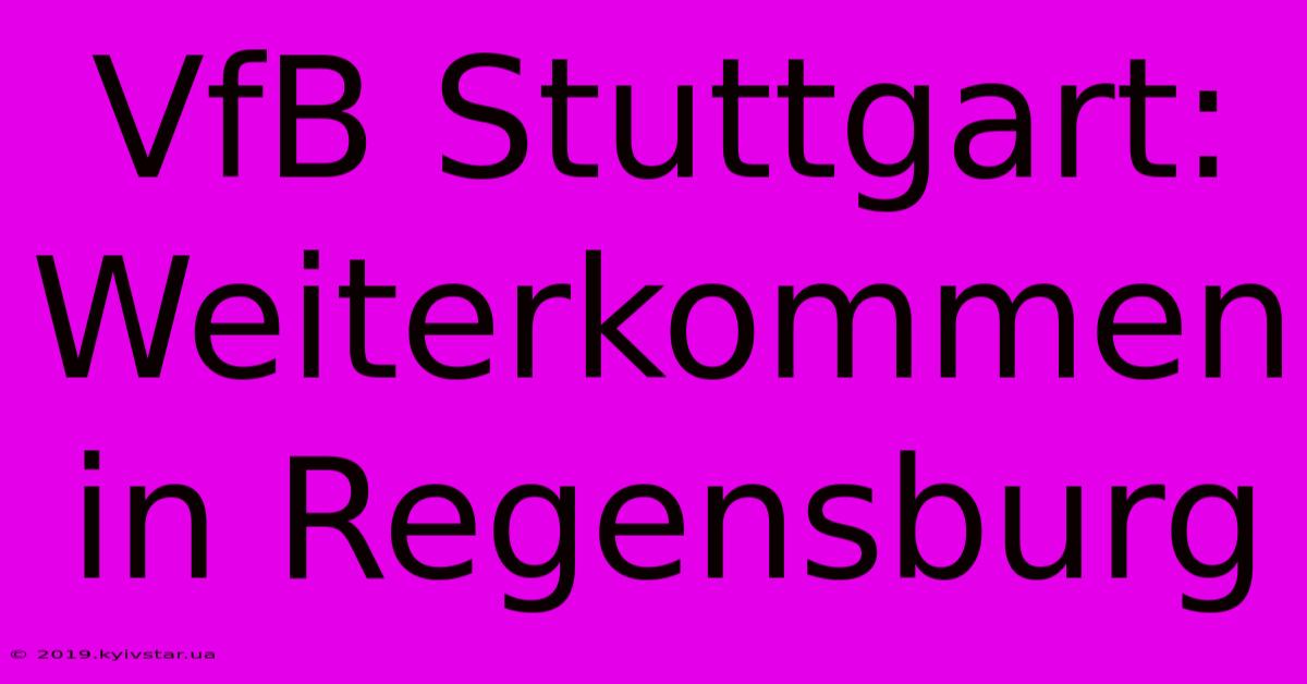 VfB Stuttgart: Weiterkommen In Regensburg