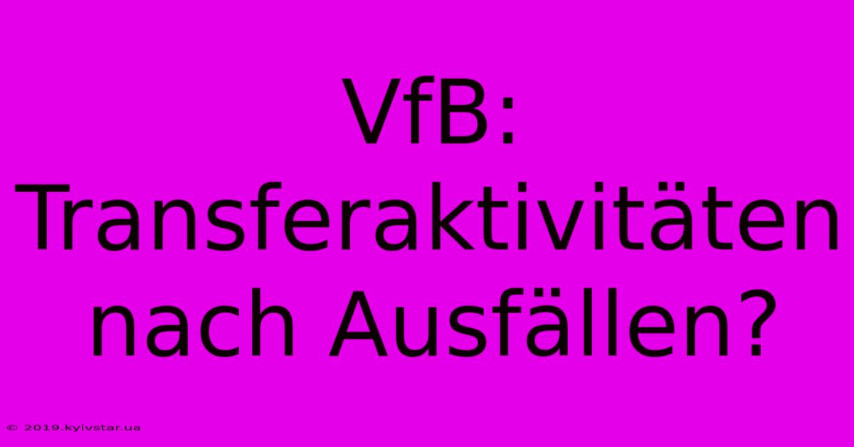 VfB:  Transferaktivitäten Nach Ausfällen?