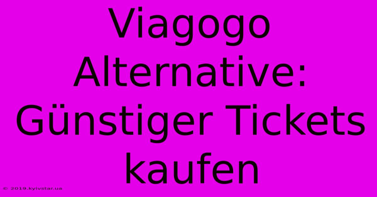 Viagogo Alternative: Günstiger Tickets Kaufen