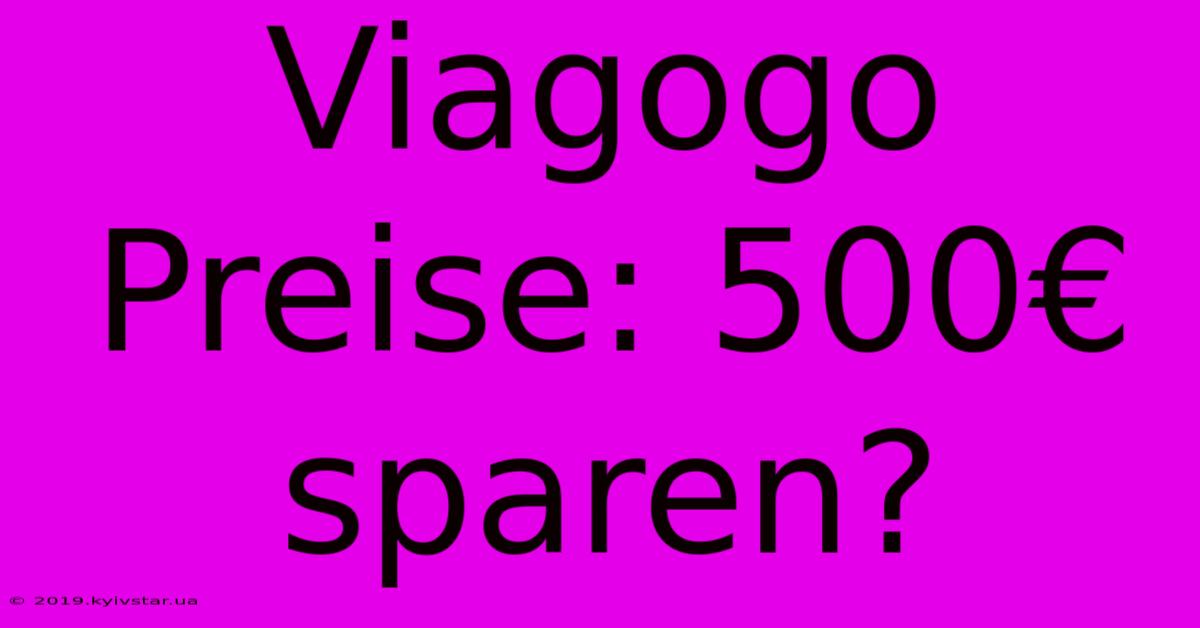 Viagogo Preise: 500€ Sparen?