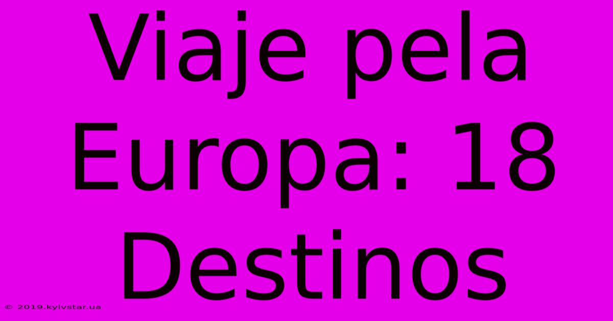 Viaje Pela Europa: 18 Destinos