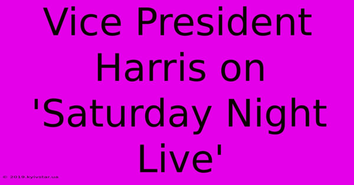 Vice President Harris On 'Saturday Night Live' 