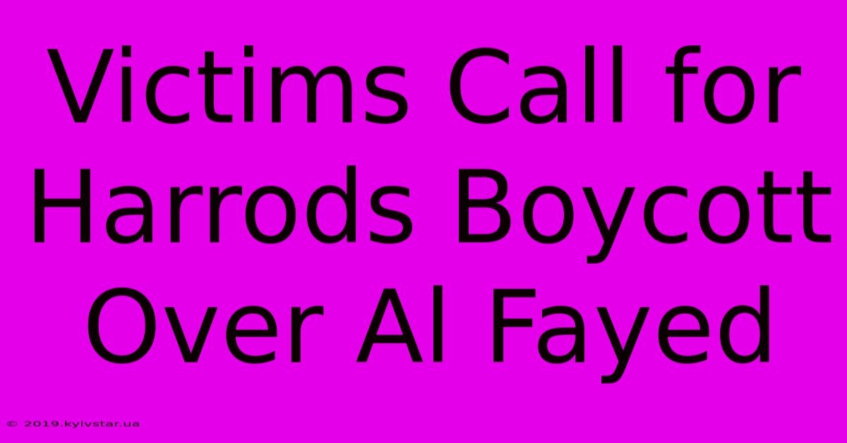 Victims Call For Harrods Boycott Over Al Fayed